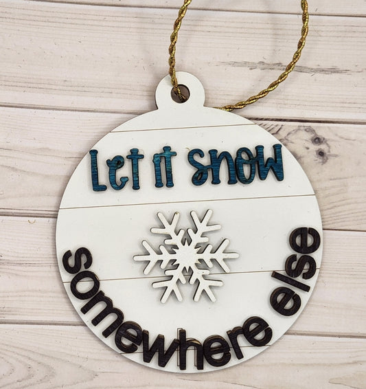 Let it snow somewhere else ornament